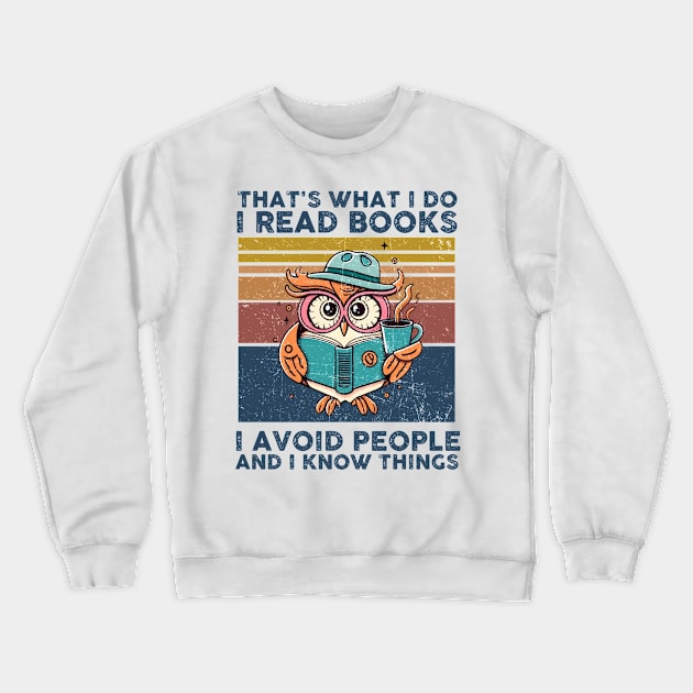 That What I Do I Read Books I Avoid People And I Know Thing Crewneck Sweatshirt by Rene	Malitzki1a